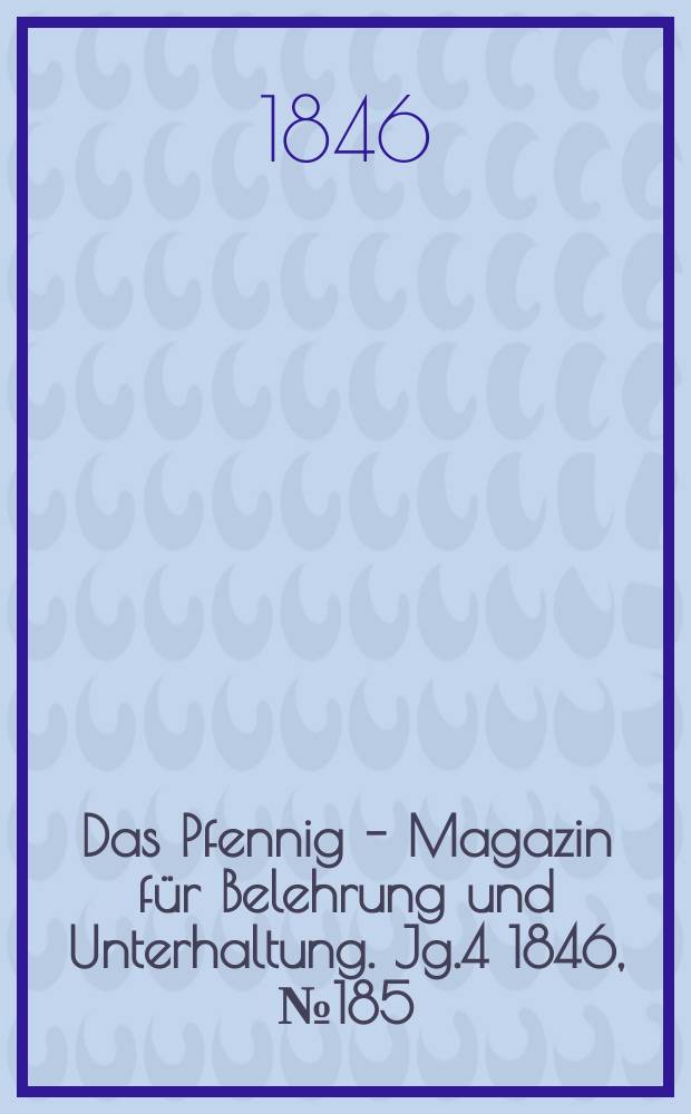 Das Pfennig - Magazin für Belehrung und Unterhaltung. Jg.4 1846, №185