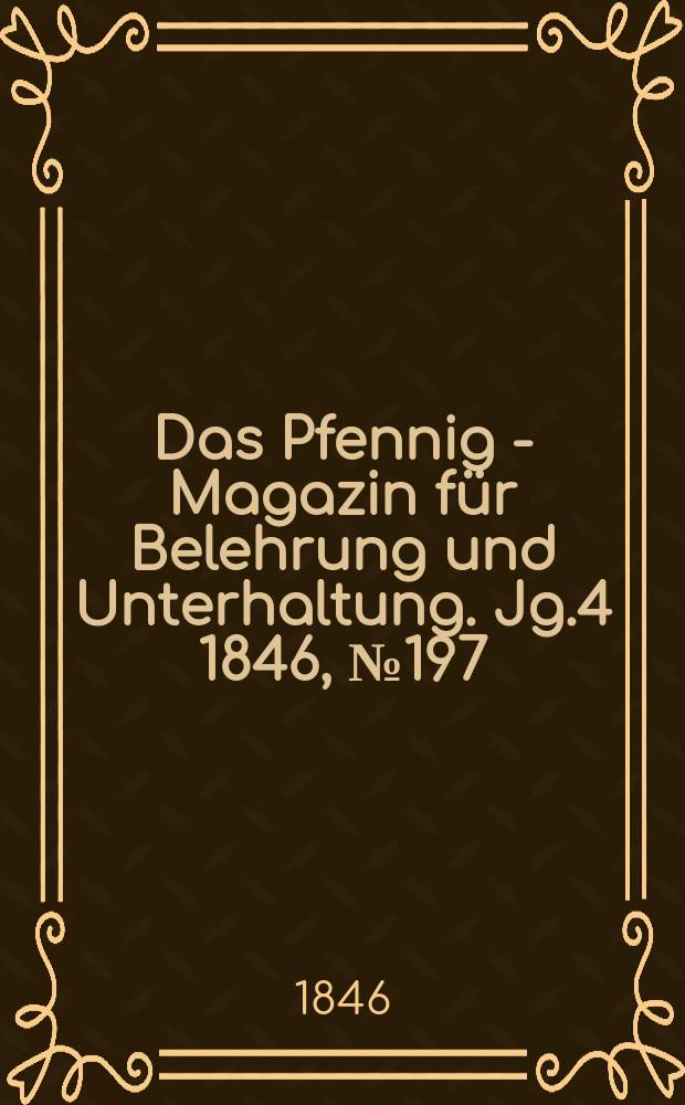 Das Pfennig - Magazin für Belehrung und Unterhaltung. Jg.4 1846, №197