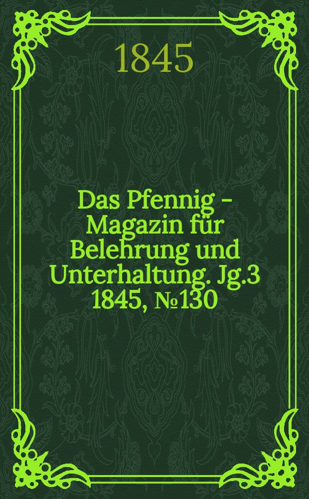 Das Pfennig - Magazin für Belehrung und Unterhaltung. Jg.3 1845, №130