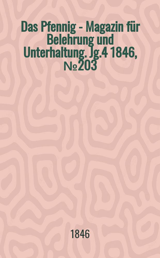 Das Pfennig - Magazin für Belehrung und Unterhaltung. Jg.4 1846, №203