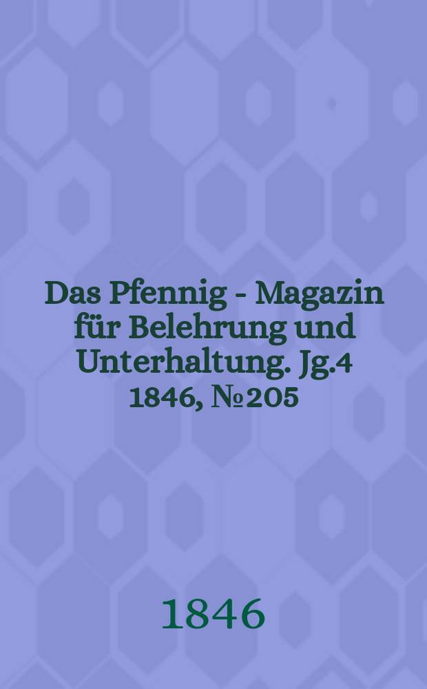 Das Pfennig - Magazin für Belehrung und Unterhaltung. Jg.4 1846, №205