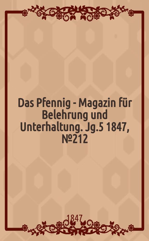 Das Pfennig - Magazin für Belehrung und Unterhaltung. Jg.5 1847, №212