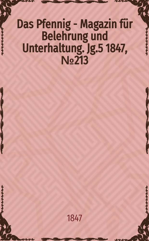 Das Pfennig - Magazin für Belehrung und Unterhaltung. Jg.5 1847, №213