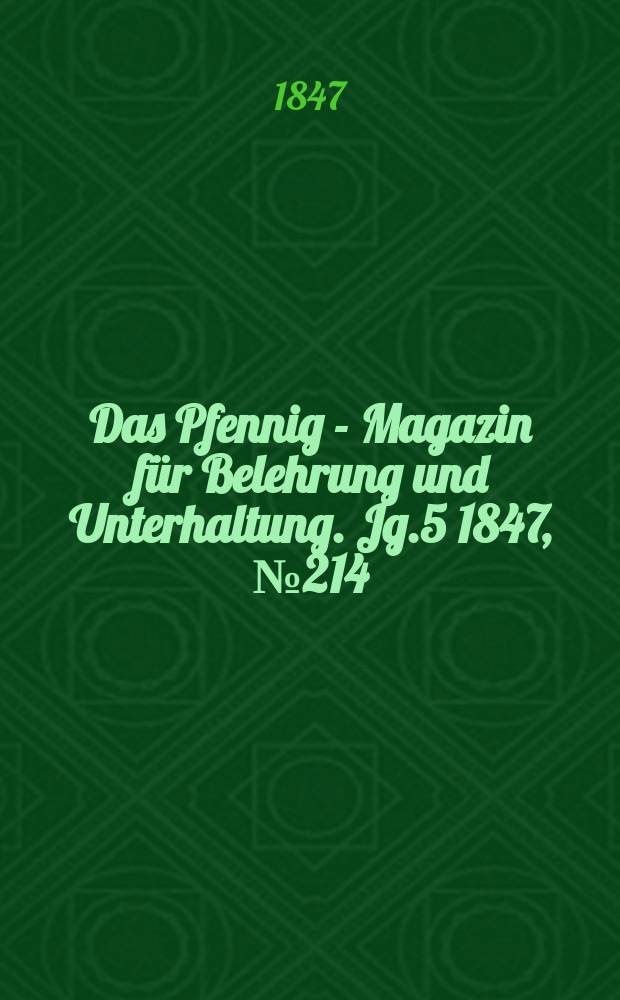 Das Pfennig - Magazin für Belehrung und Unterhaltung. Jg.5 1847, №214
