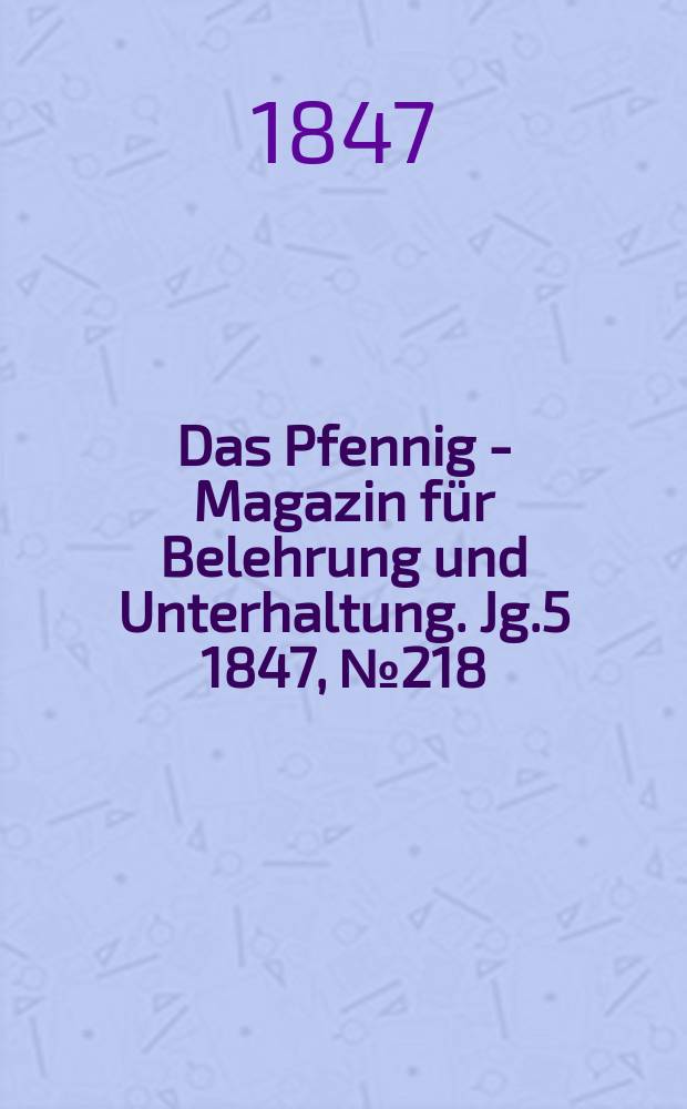 Das Pfennig - Magazin für Belehrung und Unterhaltung. Jg.5 1847, №218