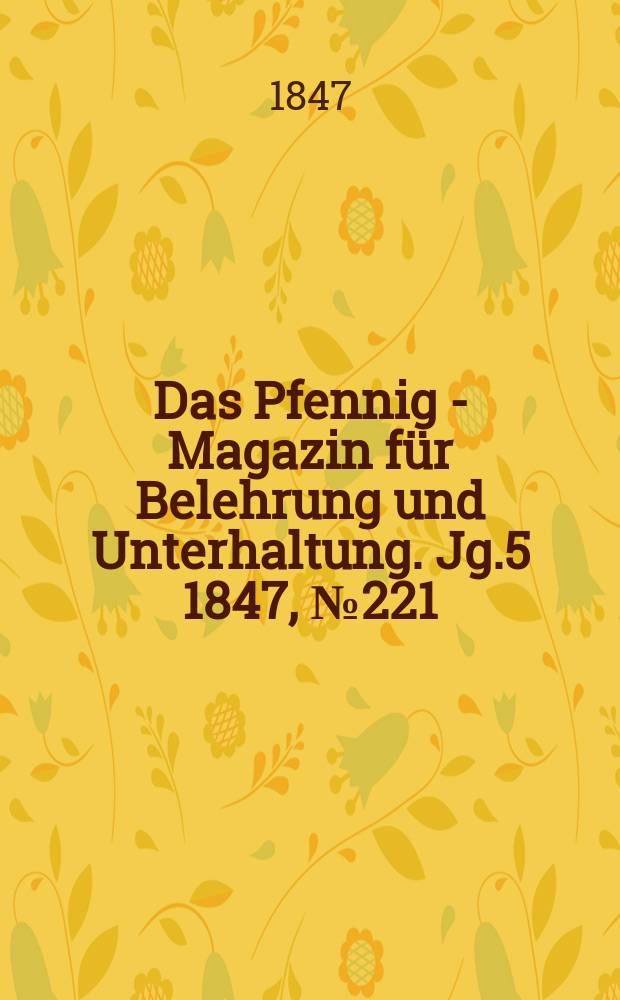 Das Pfennig - Magazin für Belehrung und Unterhaltung. Jg.5 1847, №221