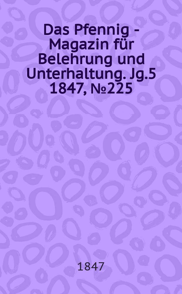 Das Pfennig - Magazin für Belehrung und Unterhaltung. Jg.5 1847, №225