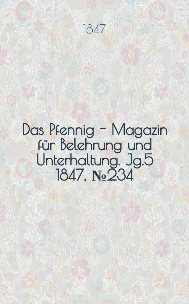 Das Pfennig - Magazin für Belehrung und Unterhaltung. Jg.5 1847, №234
