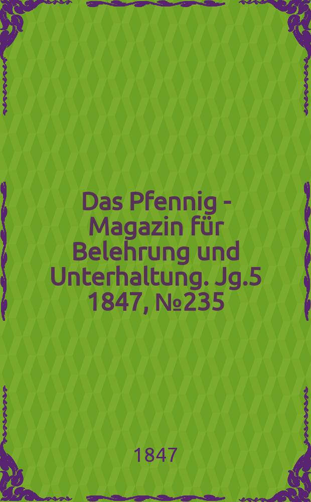 Das Pfennig - Magazin für Belehrung und Unterhaltung. Jg.5 1847, №235