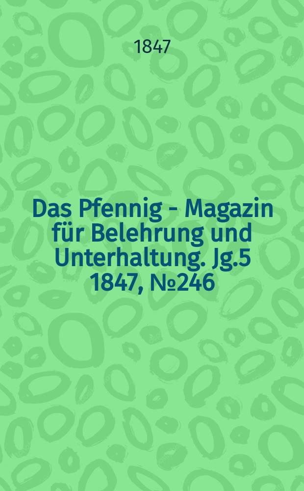 Das Pfennig - Magazin für Belehrung und Unterhaltung. Jg.5 1847, №246