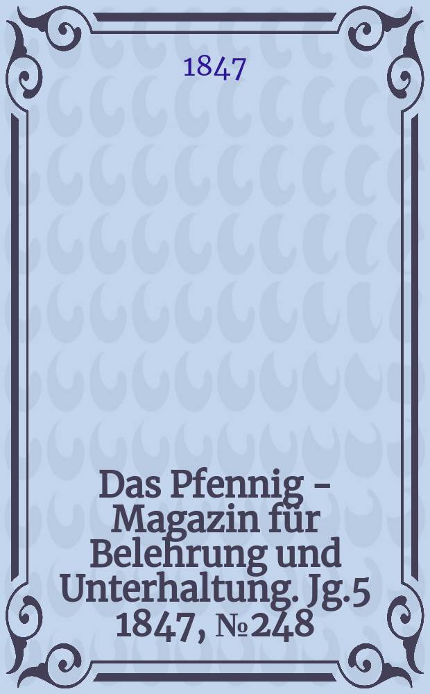 Das Pfennig - Magazin für Belehrung und Unterhaltung. Jg.5 1847, №248