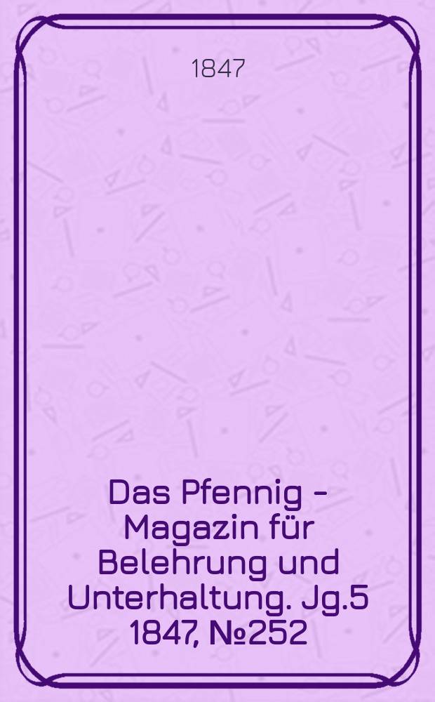 Das Pfennig - Magazin für Belehrung und Unterhaltung. Jg.5 1847, №252