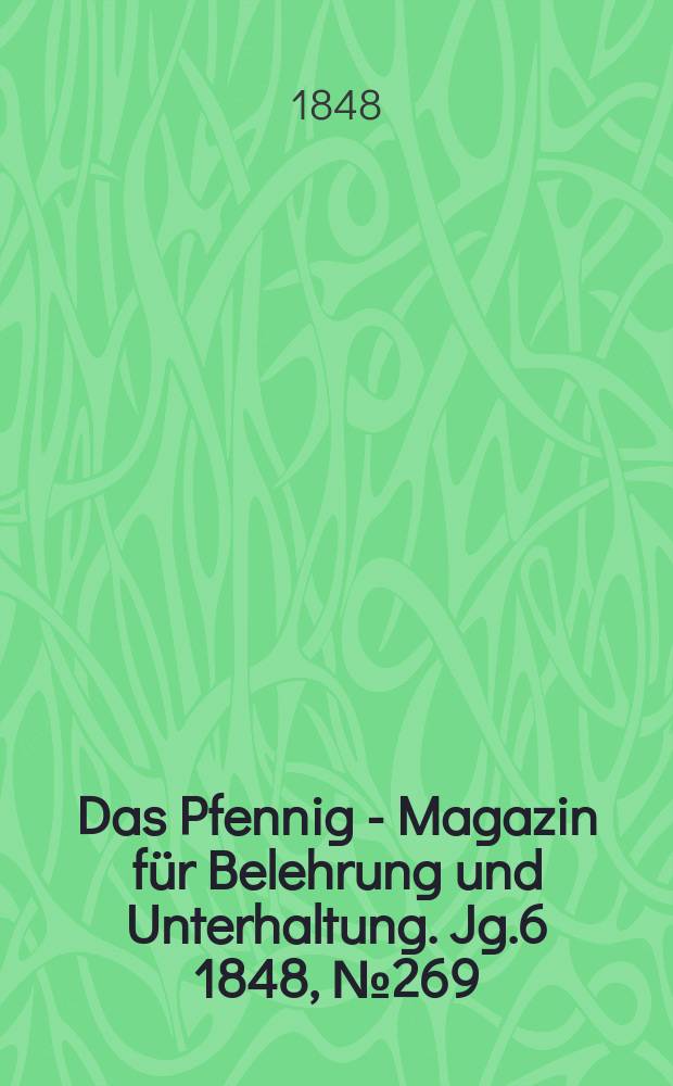 Das Pfennig - Magazin für Belehrung und Unterhaltung. Jg.6 1848, №269