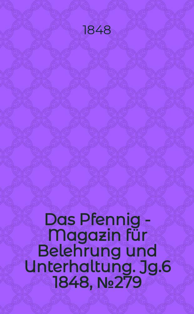Das Pfennig - Magazin für Belehrung und Unterhaltung. Jg.6 1848, №279