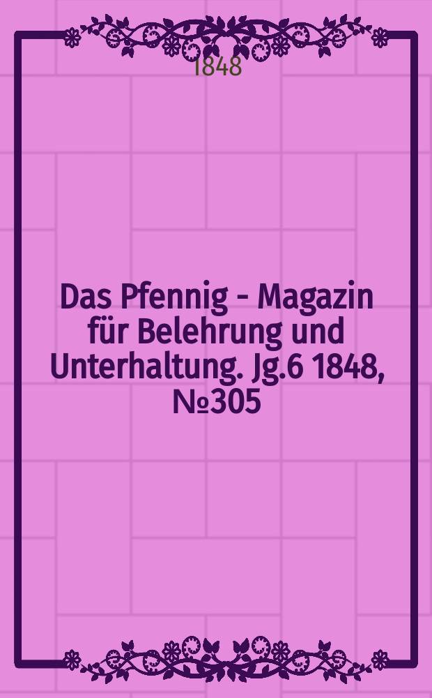 Das Pfennig - Magazin für Belehrung und Unterhaltung. Jg.6 1848, №305