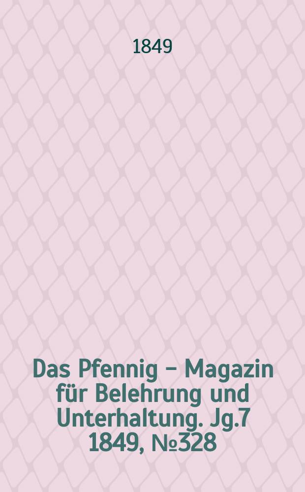 Das Pfennig - Magazin für Belehrung und Unterhaltung. Jg.7 1849, №328