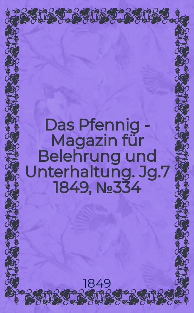 Das Pfennig - Magazin f&uuml;r Belehrung und Unterhaltung. Jg.7 1849, №334