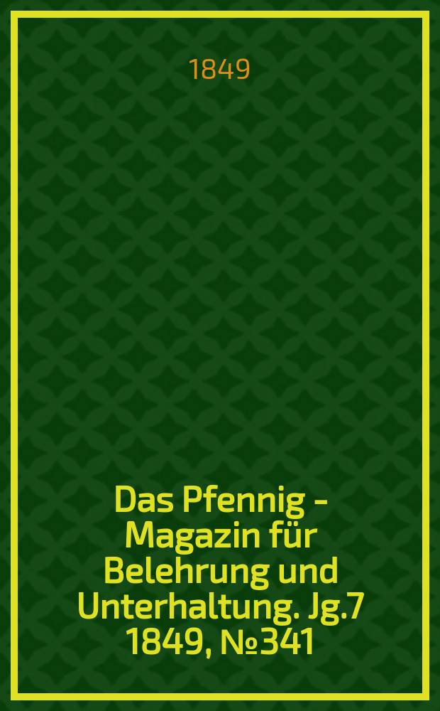 Das Pfennig - Magazin für Belehrung und Unterhaltung. Jg.7 1849, №341