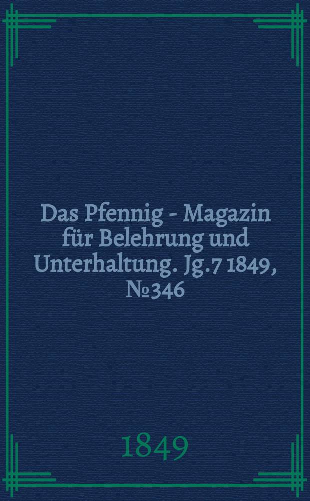 Das Pfennig - Magazin für Belehrung und Unterhaltung. Jg.7 1849, №346