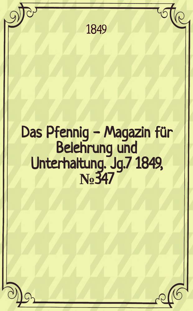 Das Pfennig - Magazin für Belehrung und Unterhaltung. Jg.7 1849, №347