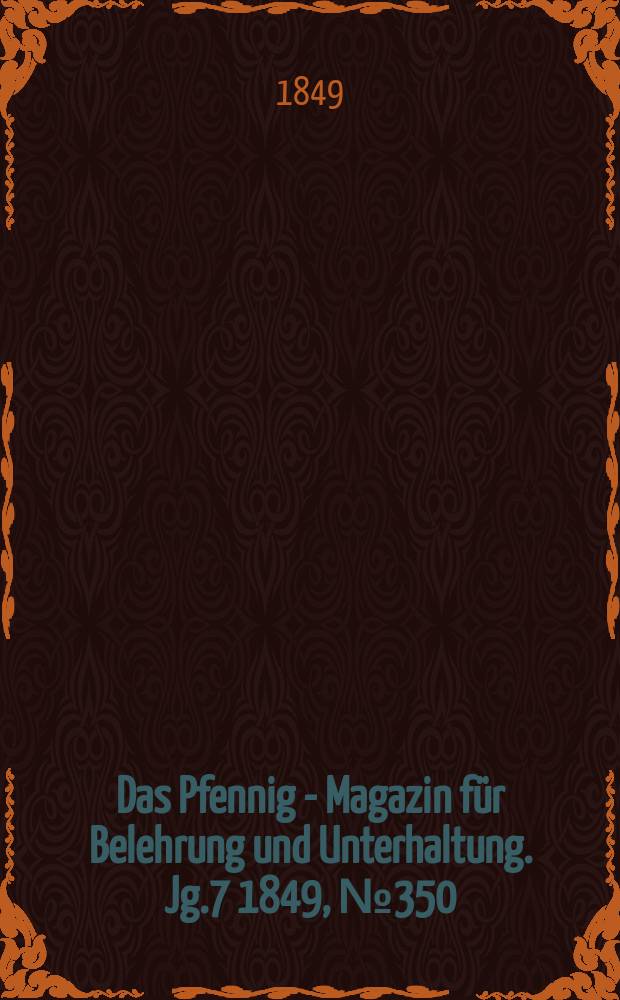 Das Pfennig - Magazin für Belehrung und Unterhaltung. Jg.7 1849, №350