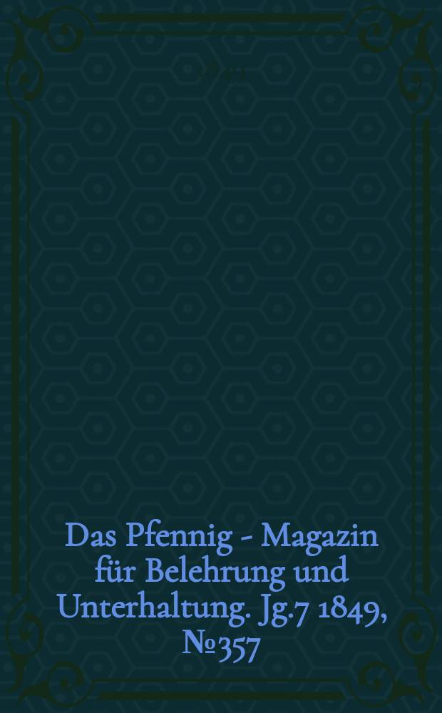 Das Pfennig - Magazin für Belehrung und Unterhaltung. Jg.7 1849, №357