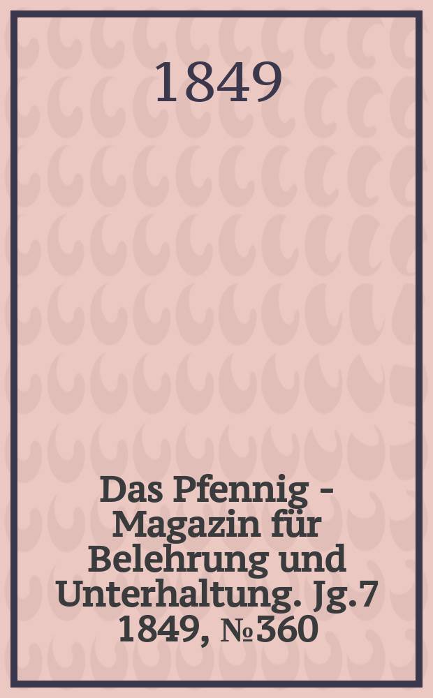 Das Pfennig - Magazin für Belehrung und Unterhaltung. Jg.7 1849, №360