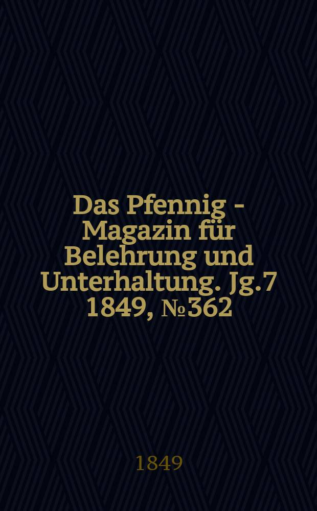 Das Pfennig - Magazin für Belehrung und Unterhaltung. Jg.7 1849, №362