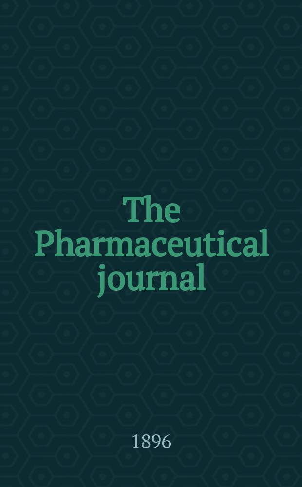 The Pharmaceutical journal : A weekly record of pharmacy and allied sciences Establ. 1841. Vol.3 (57), №1366