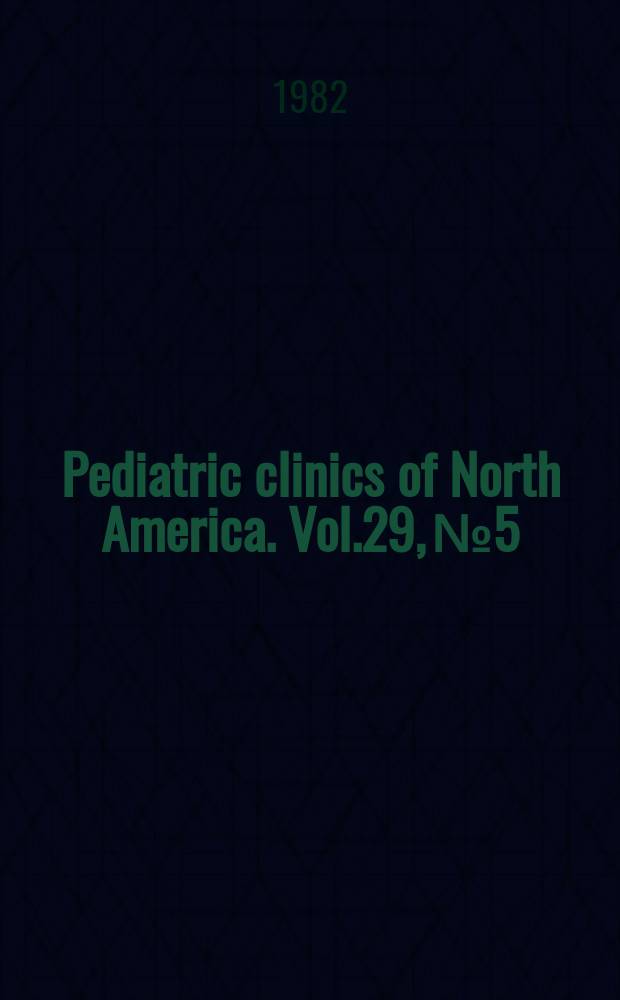 Pediatric clinics of North America. Vol.29, №5 : Symposium on the newborn
