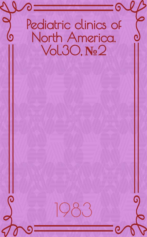 Pediatric clinics of North America. Vol.30, №2 : Symposium on anti-infective therapy