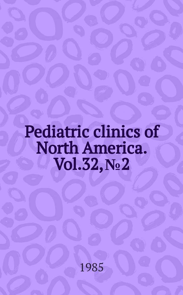 Pediatric clinics of North America. Vol.32, №2 : Symposium on nutrition