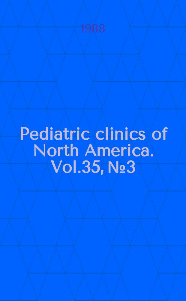 Pediatric clinics of North America. Vol.35, №3 : New topics in pediatric infectious disease