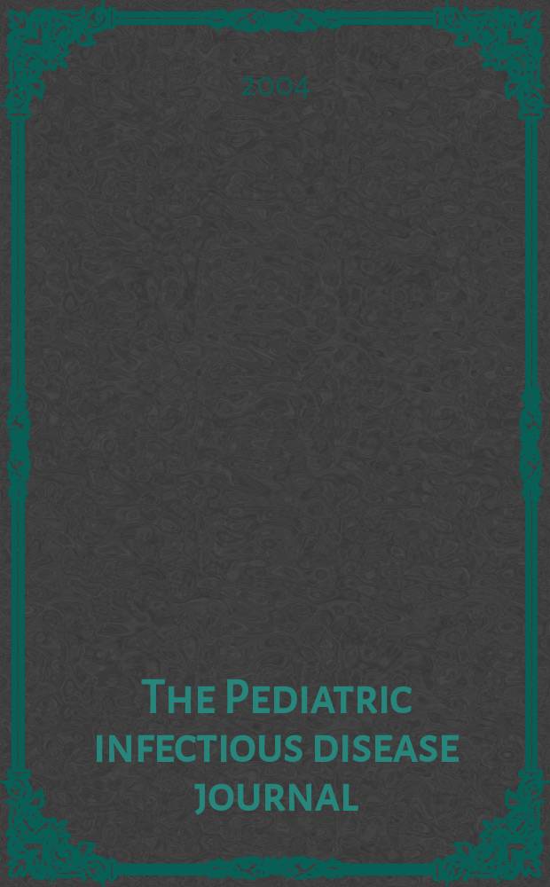 The Pediatric infectious disease journal : A journal for clinicians. Vol.23, №1