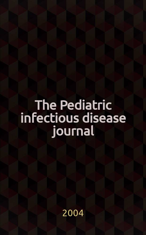 The Pediatric infectious disease journal : A journal for clinicians. Vol.23, №4