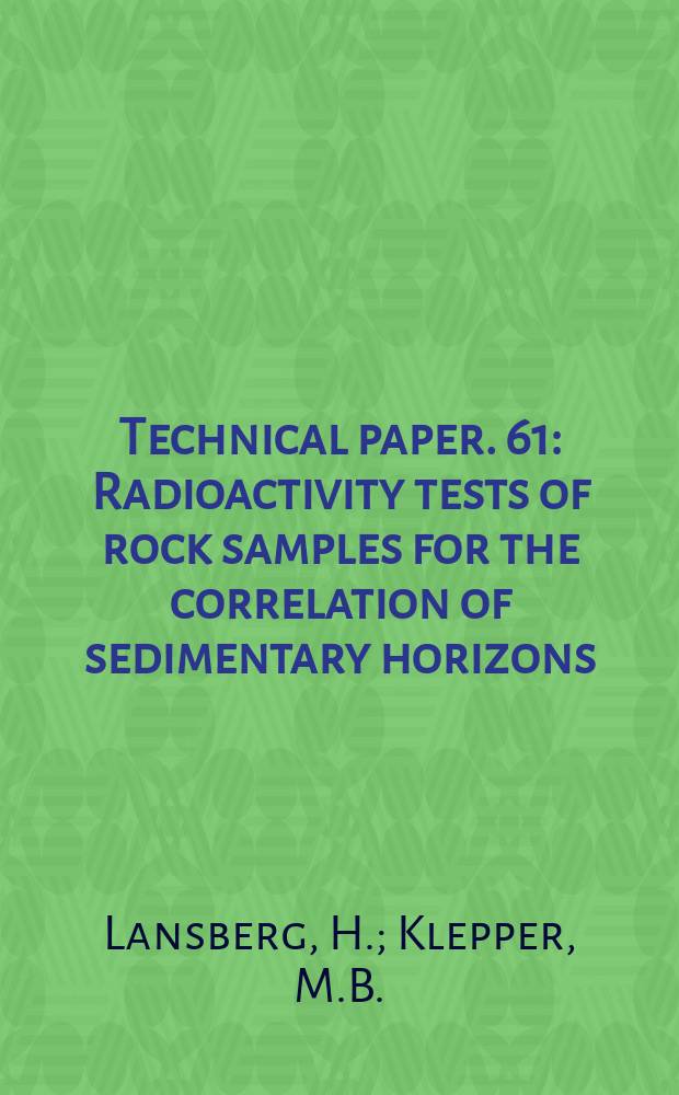 Technical paper. 61 : Radioactivity tests of rock samples for the correlation of sedimentary horizons ; Measurements of radioactivity for stratigraphic studies