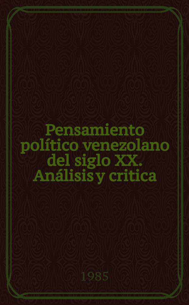 Pensamiento político venezolano del siglo XX. Análisis y critica