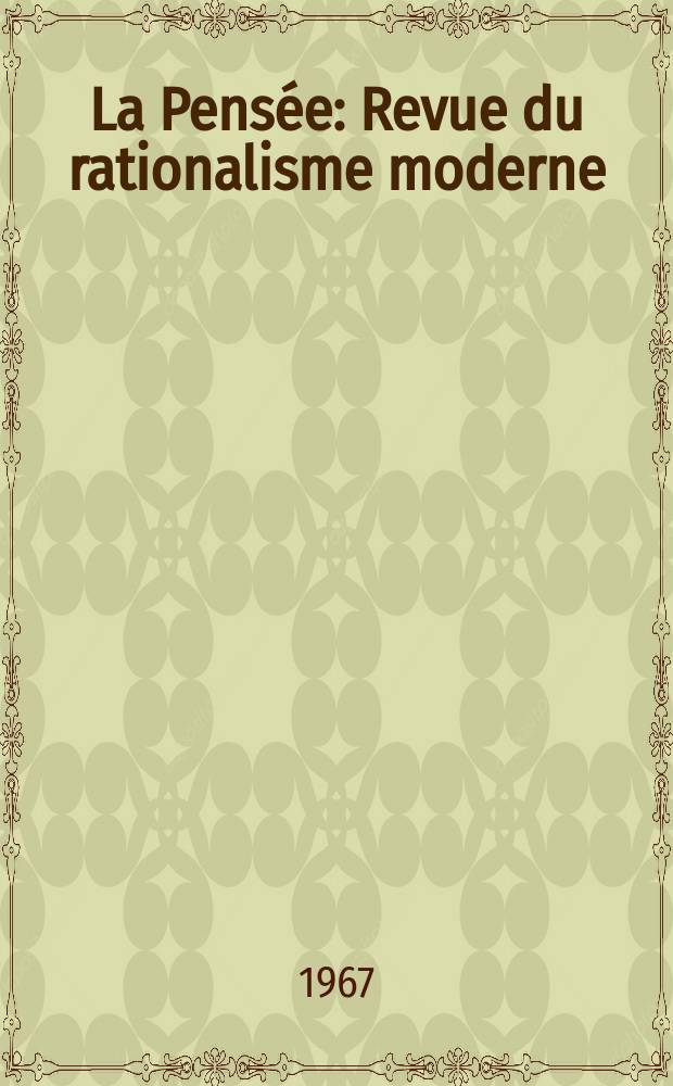 La Pensée : Revue du rationalisme moderne: Arts, Sciences, Philosophie. 1967, №135 : Structuralisme et marxisme