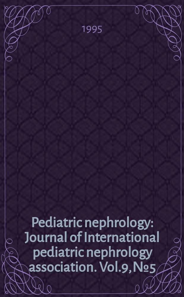 Pediatric nephrology : Journal of International pediatric nephrology association. Vol.9, №5