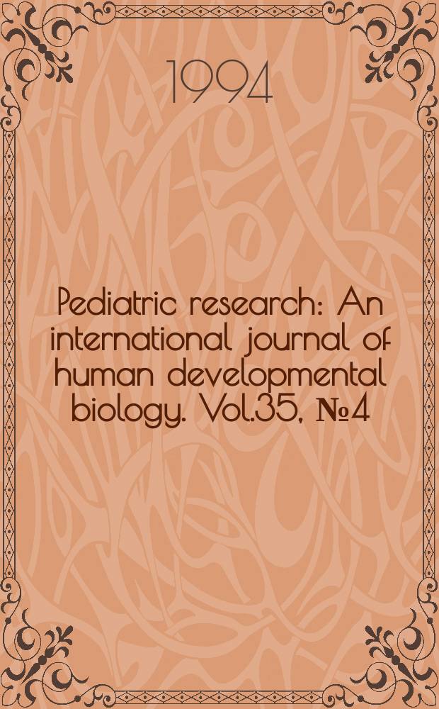Pediatric research : An international journal of human developmental biology. Vol.35, №4 (Pt. 2) : Program issue APS-SPR