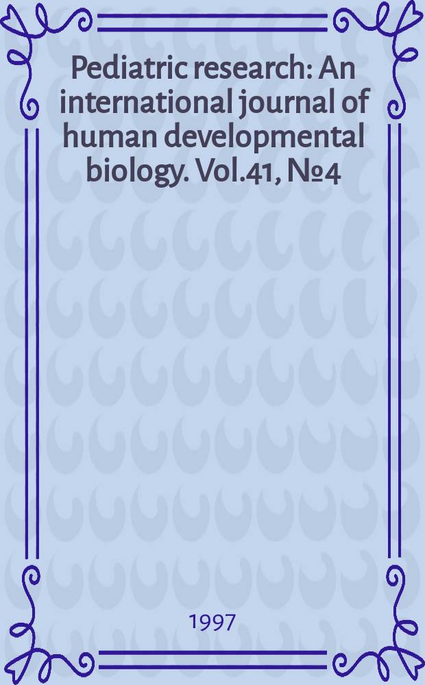 Pediatric research : An international journal of human developmental biology. Vol.41, №4 (Pt. 2) : Program issue APS-SPR