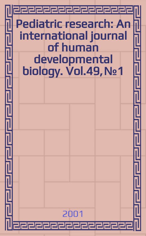 Pediatric research : An international journal of human developmental biology. Vol.49, №1