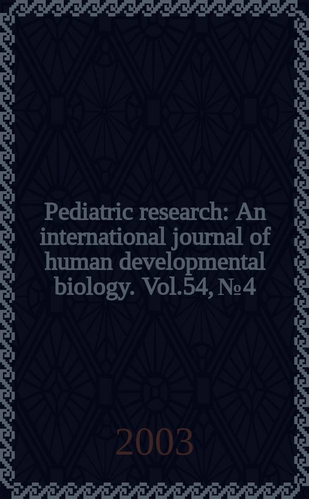 Pediatric research : An international journal of human developmental biology. Vol.54, №4