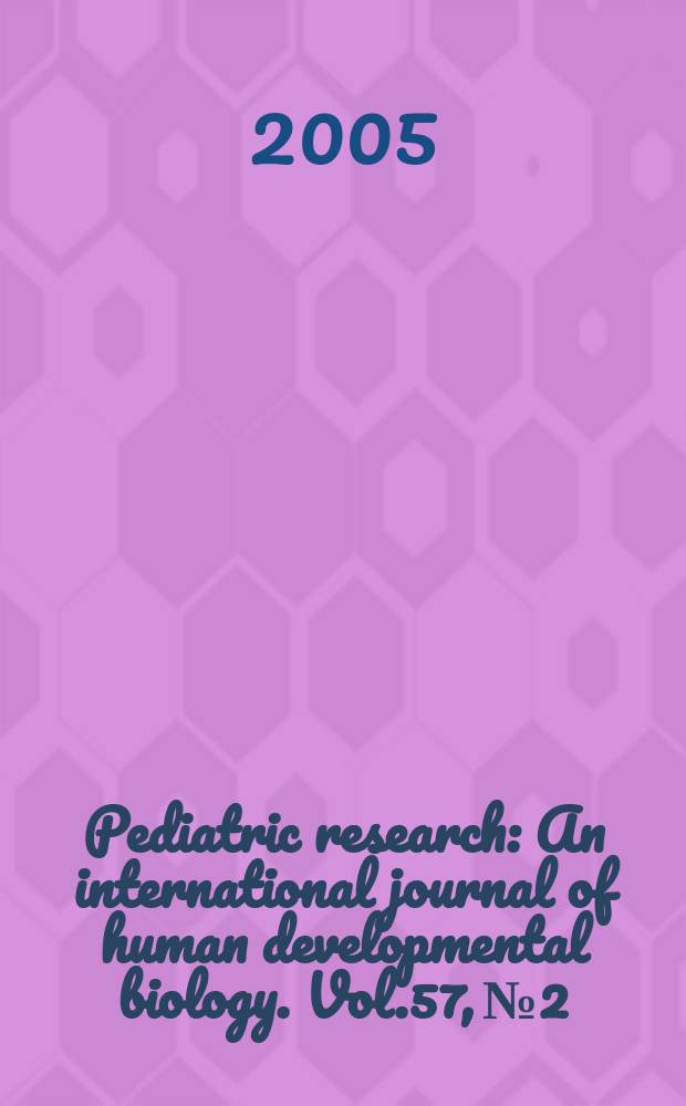 Pediatric research : An international journal of human developmental biology. Vol.57, №2