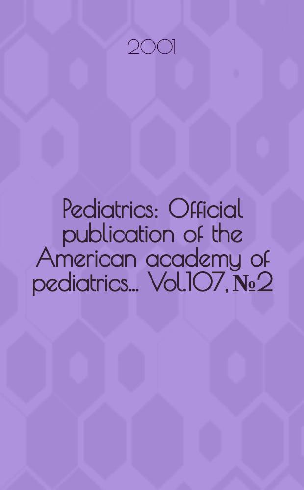 Pediatrics : Official publication of the American academy of pediatrics... Vol.107, №2