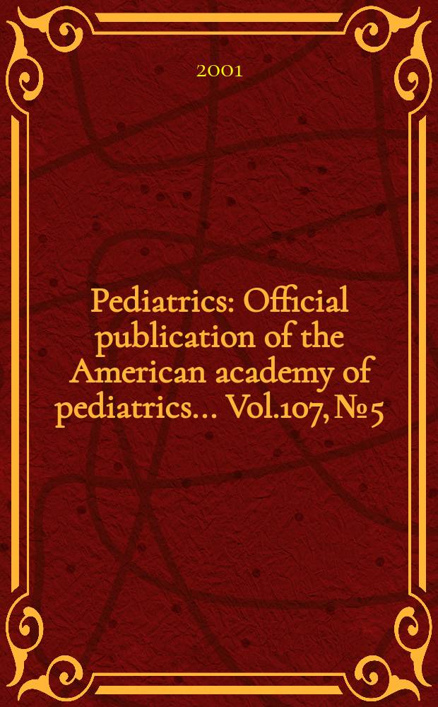Pediatrics : Official publication of the American academy of pediatrics... Vol.107, №5