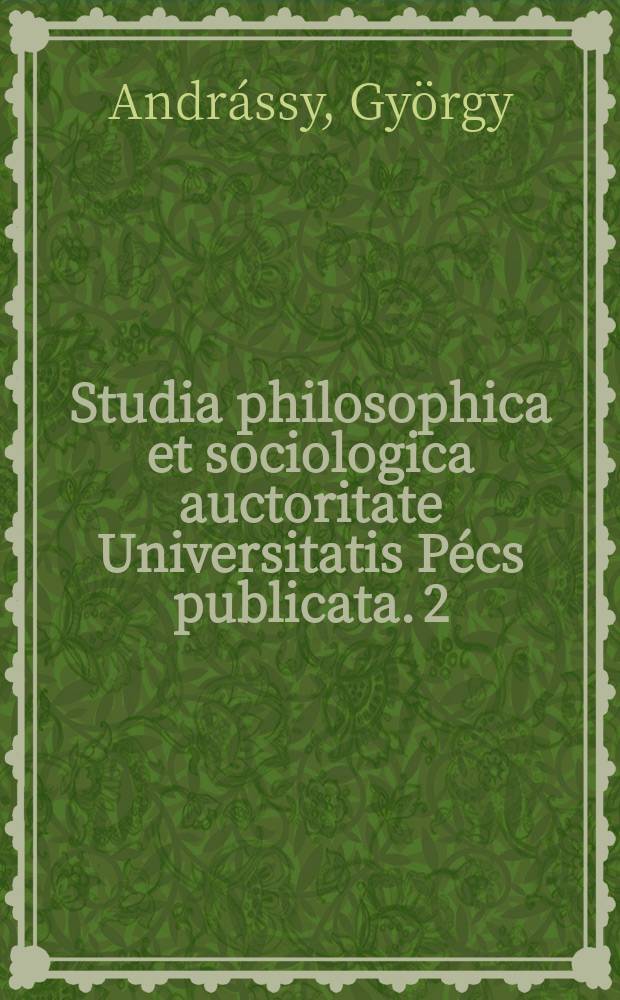 Studia philosophica et sociologica auctoritate Universitatis Pécs publicata. 2 : Negation der Negation der Geschichtsphilosophie von Marx