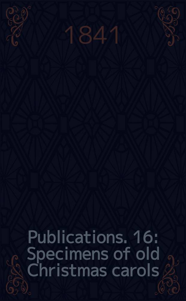 [Publications]. [16] : Specimens of old Christmas carols