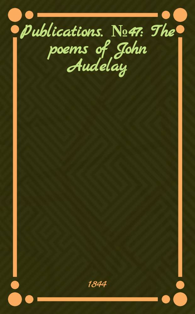 [Publications]. №47 : The poems of John Audelay