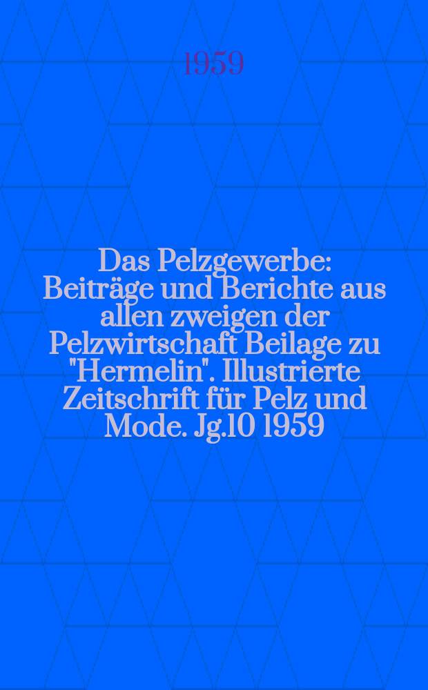 Das Pelzgewerbe : Beitr&auml;ge und Berichte aus allen zweigen der Pelzwirtschaft Beilage zu "Hermelin". Illustrierte Zeitschrift f&uuml;r Pelz und Mode. Jg.10 1959, №6